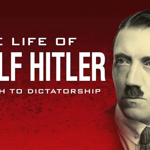 The Life of Adolf Hitler: The Path to Dictatorship