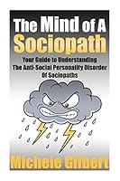 The Mind Of A Sociopath: Your Guide to Understanding The Anti-Social Personality Disorder of Sociopaths 1511925086 Book Cover