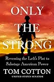 Only the Strong: Reversing the Left's Plot to Sabotage American Power