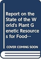 Report on the State of the World's Plant Genetic Resources for Food and Agriculture 9251040265 Book Cover