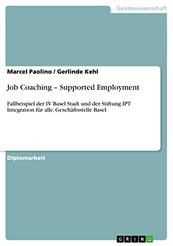 Job Coaching - Supported Employment: Fallbeispiel der IV Basel Stadt und der Stiftung IPT Integration für alle, Geschäftsstelle Basel (German Edition)