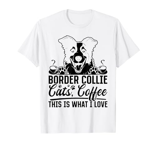 Border Collie, Katzen, Kaffee This Is What I Love T-Shirt