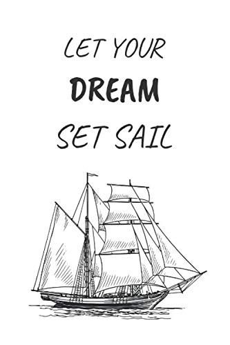 Let Your Dreams Set Sail: | Notebook | Diary | Journal | 6x9 | 110 Pages | White Paper | GIFT for men, women, boys and girls |