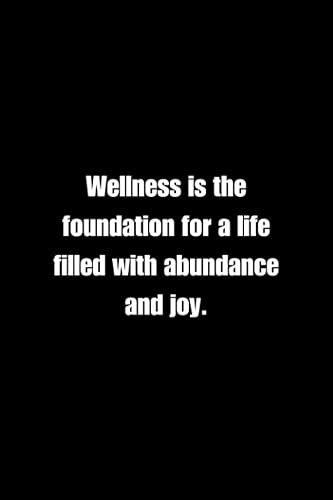 Wellness is the foundation for a life filled with abundance and joy. Journal 69 Notebook For Fitness Lovers