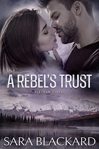 A Rebel's Trust (Alaskan Rebels Book 3)