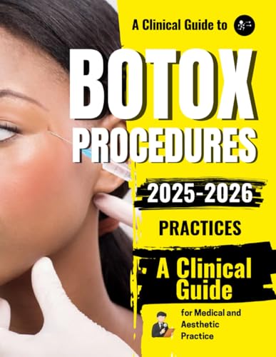 A Clinical Guide to Botox Procedures : Principles, Safety, and Best Practices for Medical and Aesthetic Practice