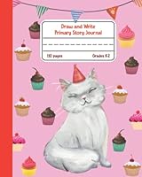 Primary Composition Notebook: Cat and Cupcakes Theme - Draw and Write Story Journal for Grades K-2 with Dotted Midline and Picture Space 1950842320 Book Cover