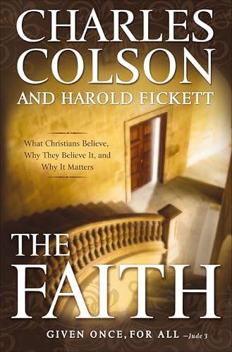 The Faith: What Christians Believe, Why They Believe It, and Why It Matters