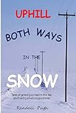 Uphill Both Ways in the Snow: Memoirs of Growing Up Back in the Day