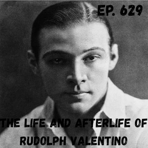 Ep. 629 - The Life and Afterlife of Rudolph Valentino Podcast Por  arte de portada