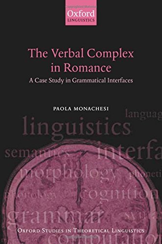 The Verbal Complex in Romance: A Case Study in Grammatical Interfaces (Oxford Studies in Theoretical Linguistics Book 9)