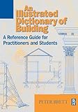 Illustrated Dictionary of Building: An Illustrated Reference Guide for Practitioners and Students