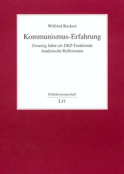 Kommunismus-Erfahrung: 20 Jahre als DKP-Funktionär. Analytische Reflexionen (Politikwissenschaft)