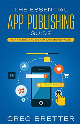 The Essential App Publishing Guide For Android and iOS App Backend Services