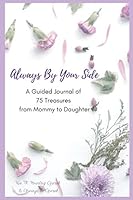 Always by Your Side : A Guided Journal of 75 Treasures from Mommy to Daughter 1941592090 Book Cover