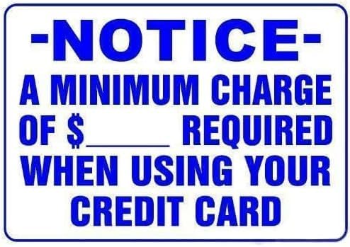 Notice Sign Notice A Minimum Charge Of $_ Required When Using Your Credit Card Outdoor Metal For Shop Office Business Home Our Metal Signs Are Uv Printed 8X12Inch