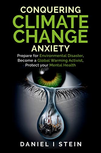 Conquering Climate Change Anxiety: Prepare for Environmental Disaster, Become a Global Warming Activist, Protect your Mental Health: A Practical Workbook ... and Stress (Simple Sustainable Living)