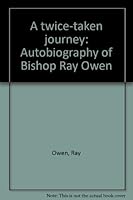 A twice-taken journey: Autobiography of Bishop Ray Owen 0966290526 Book Cover