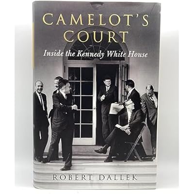Camelot's Court: Inside the Kennedy White House