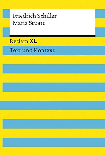 Maria Stuart. Textausgabe mit Kommentar und Materialien: Reclam XL – Text und Kontext Maria Stuart. Textausgabe mit Kommentar und Materialien: Reclam XL – Text und Kontext