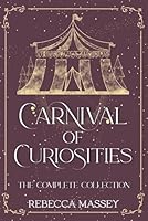 Carnival of Curiosities: The Complete Collection (The Carnival of Curiosities) B0CN4FDQRR Book Cover