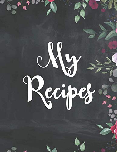 My Recipes: Blank Recipe Journal to Write in Favorite Recipes and Meals, lank Empty Recipe Cookbook (109 Pages, Blank, 8.5x11).