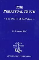 The Perpetual Truth: The Basis of Shi'aism 0982214626 Book Cover