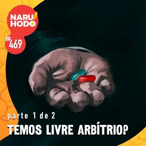 Naruhodo #469 - Temos livre arb&iacute;trio? - Parte 1 de 2