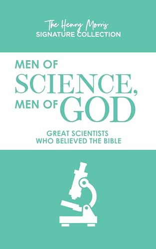Men Of Science, Men Of God: Great Scientists Who Believed The Bible (Henry Morris Signature Collection)