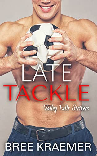 Late Tackle (Valley Falls Strikers Book 1)