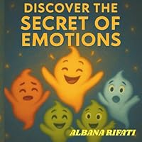 Discover the Secret of Emotions: A Magical Guide to Big Feelings and Brighter Minds B0F62S6LSS Book Cover