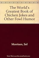 The World's Greatest Book of Chicken Jokes and Other Fowl Humor 0940861577 Book Cover