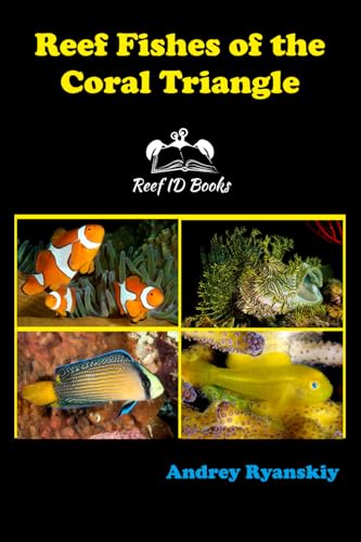 Reef Fishes of the Coral Triangle: Reef ID Books (Coral Reef Academy: Indo-Pacific Photo Guides)