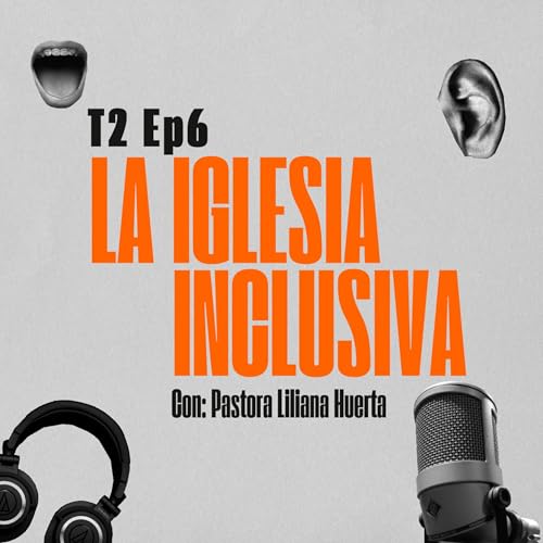 『T2 | Ep.6 La Iglesia Inclusiva con: Pastora Liliana Huerta』のカバーアート