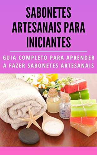 Sabonetes artesanais para iniciantes: Guia completo para aprender...