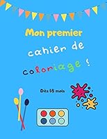 Mon premier cahier de coloriage Dès 18 mois: jeux et activités manuelles pour bébé Colorier, découper, suspendre: laisser libre cours à la créativité B089M1KSBG Book Cover