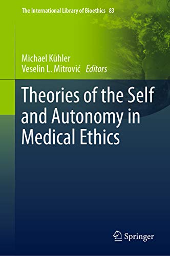 Theories of the Self and Autonomy in Medical Ethics (The International Library of Bioethics Book 83)