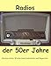 Produktbild Radios der 50er Jahre: Restauration, Wiederinbetriebnahme und Reparatur