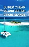 Super Cheap US and British Virgin Islands Travel Guide 2026: How to have a $10,000 trip to US and British Virgin Islands for $1,000 (2026 TRAVEL GUIDE ... - Luxury on a Budget Guidebooks Book 17)