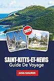 SAINT-KITTS-ET-NEVIS GUIDE DE VOYAGE 2026: Plages cachées, randonnées sur les...