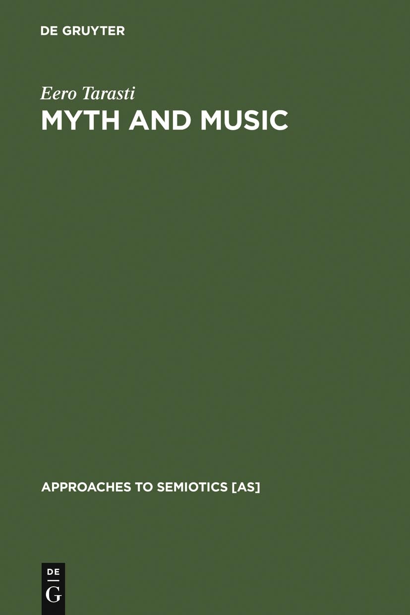 Myth and Music: A Semiotic Approach to the Aesthetics of Myth in Music especially that of Wagner, Sibelius and Stravinsky: 51 (Approaches to Semiotics [AS], 51)