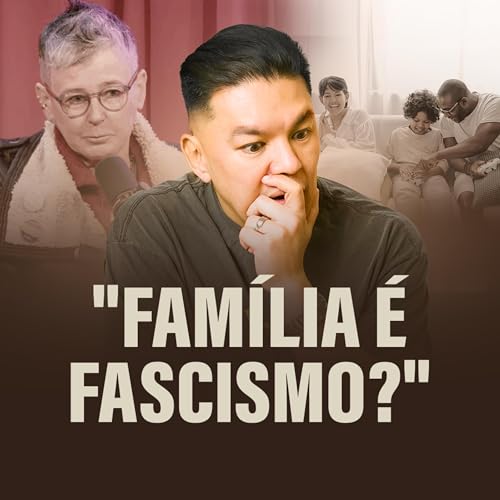 Por que eles t&ecirc;m tanto MEDO de uma fam&iacute;lia forte?