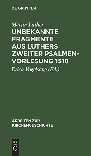 Unbekannte Fragmente aus Luthers zweiter Psalmenvorlesung 1518 (Arbeiten zur Kirchengeschichte, 27) (German Edition)