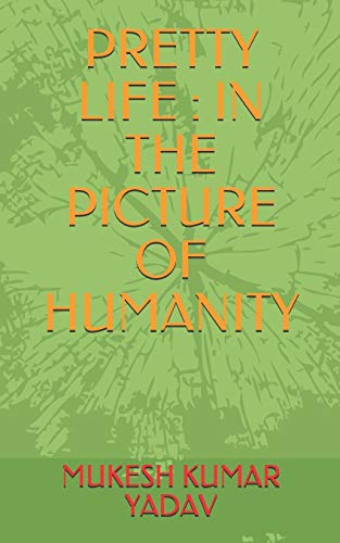 PRETTY LIFE : IN THE PICTURE OF HUMANITY