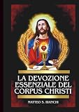 LA DEVOCIÓN ESENCIAL DEL CORPUS CHRISTI: Poderosa Novena, Letanía Y Coronilla Al Santísimo Salvador En La Eucaristía (LA COMUNIÓN DE LOS SANTOS) (Spanish Edition)