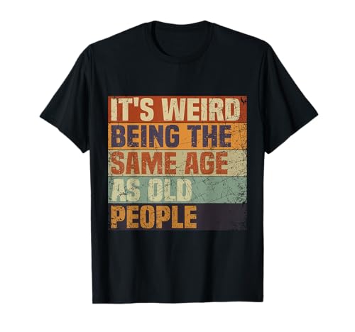 Photo de Its Weird Being The Same Age As Old People T-Shirt