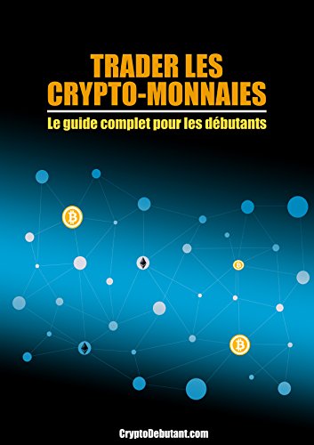 Trader Les Crypto Monnaies Le Guide Complet Pour Les Debutants Ebook Debutant Crypto Amazon Fr