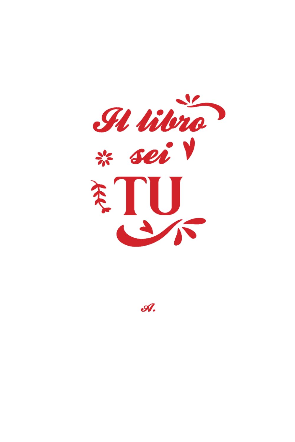 Il libro sei TU: A.