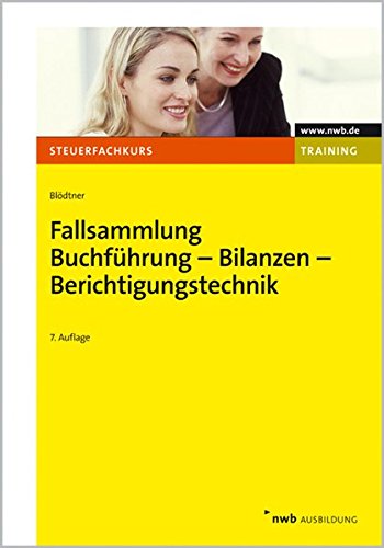Fallsammlung Buchführung - Bilanzen - Berichtigungstechnik (NWB-Steuerfachkurs - Trainingsprogramm)