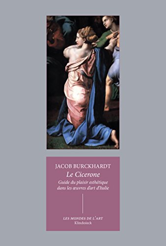Télécharger Le Cicerone: Guide du plaisir esthétique dans les œuvres d'art d'Italie (Les mondes de l'art t. 8) PDF